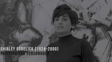 A woman with short dark hair stands in front of an abstract black and white painting. Text on the image reads: "Shirley Gorelick (1924–2000) Painting and Personhood."